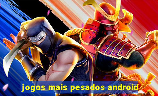 jogos mais pesados android